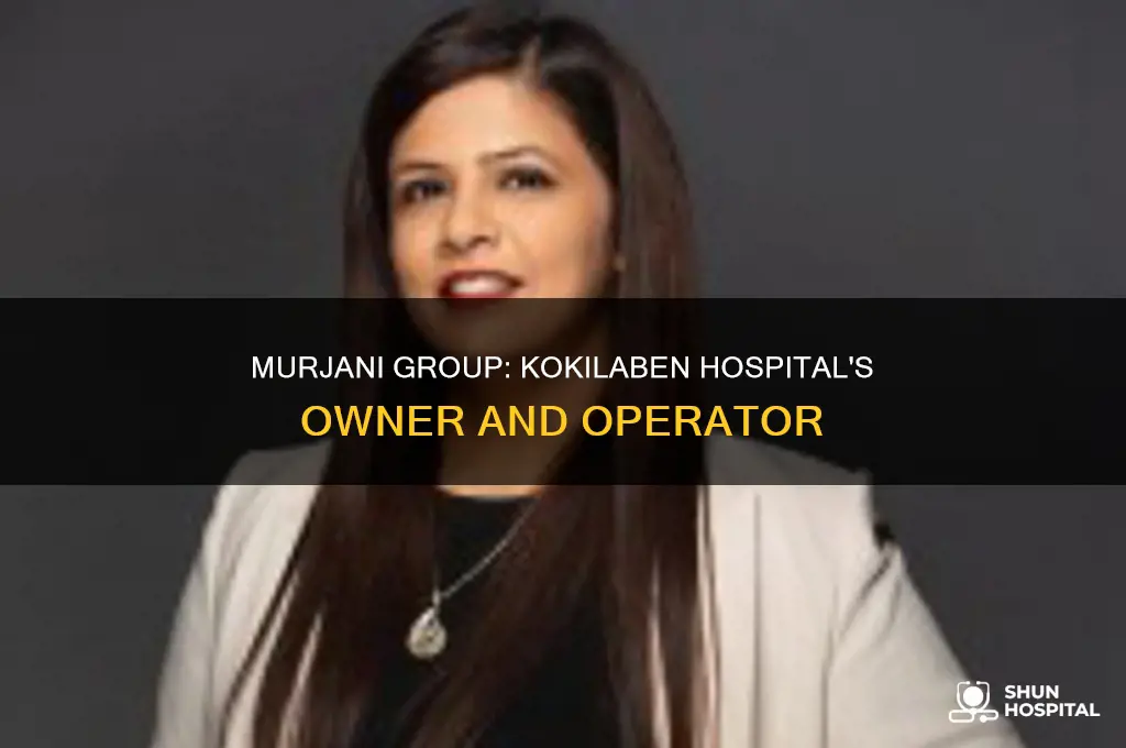 who is the owner of kokilaben hospital