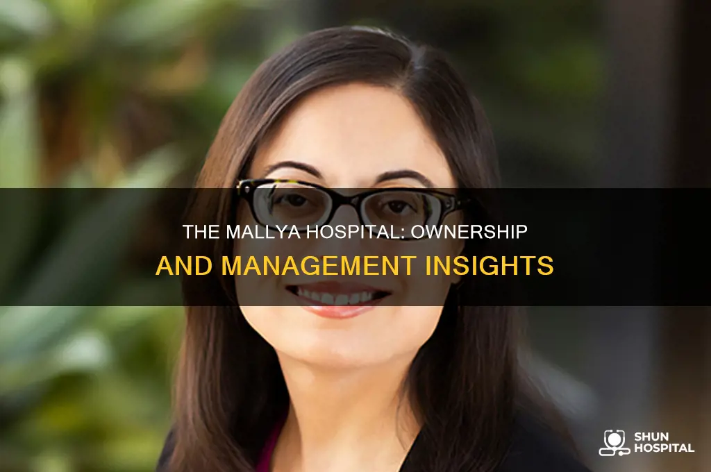 who is the owner of mallya hospital