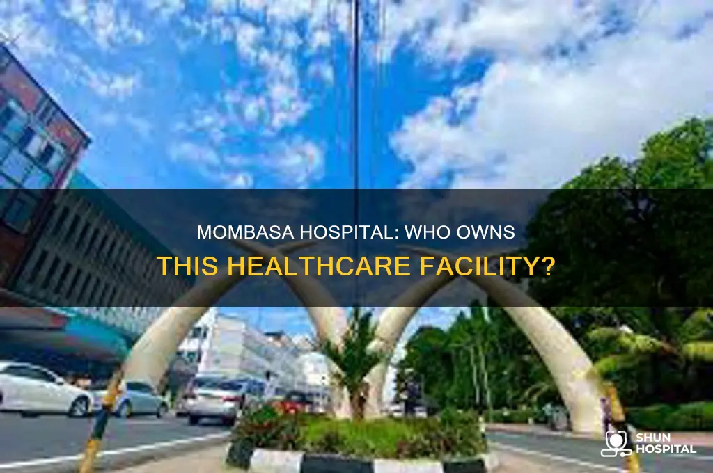 who is the owner of mombasa hospital