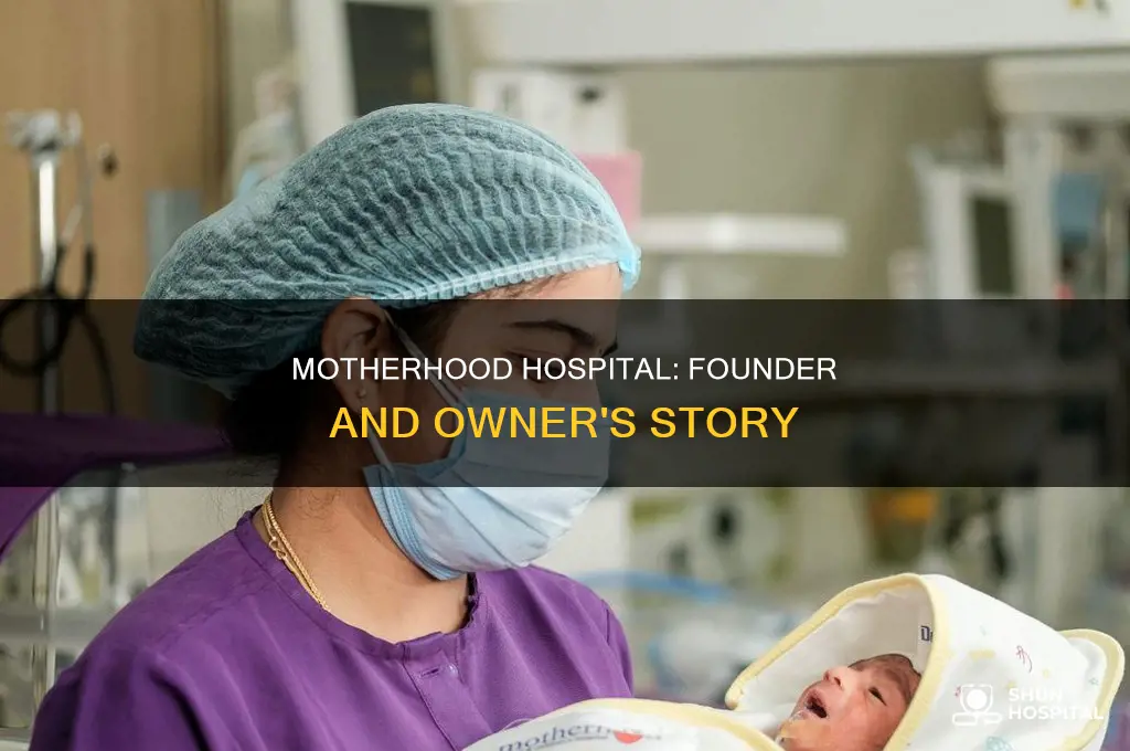 who is the owner of motherhood hospital