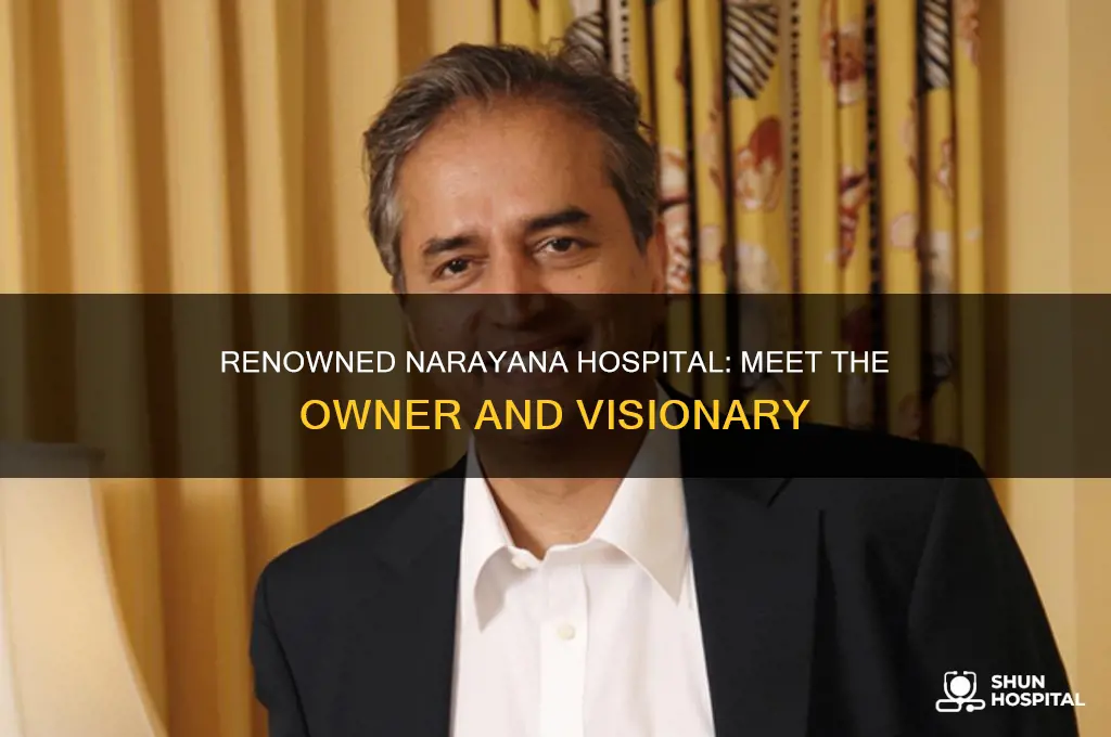 who is the owner of narayana hospital