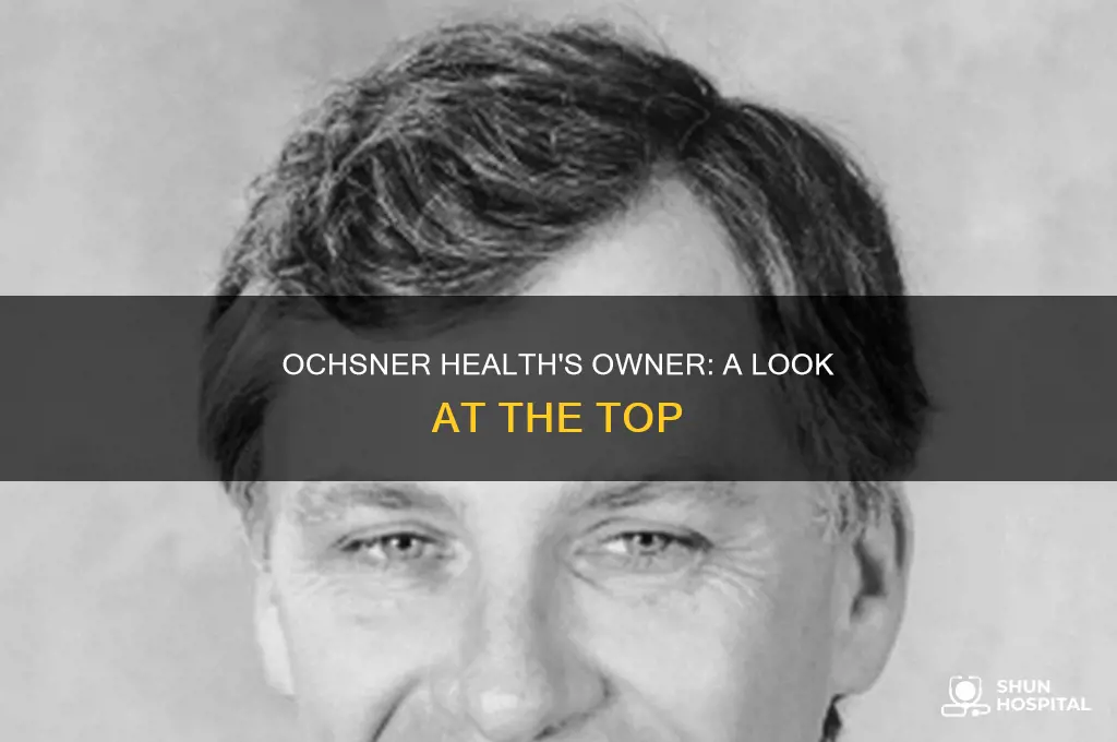 who is the owner of ochsner hospital
