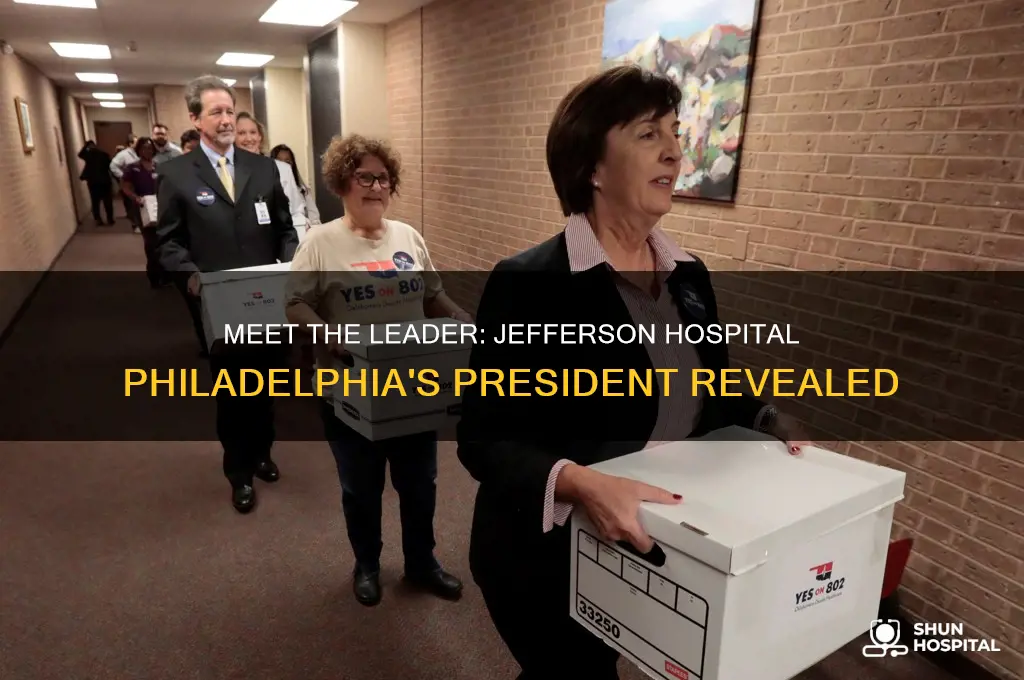 who is the president of jefferson hospital of philadelphia