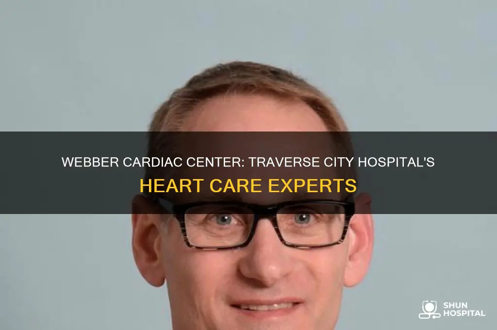 who is the webber cardiac center at traverse city hospital