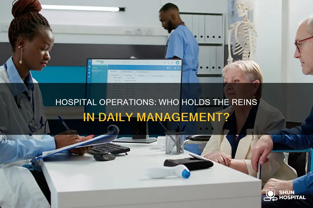 who is ultimately responsible for day-to-day operations in a hospital