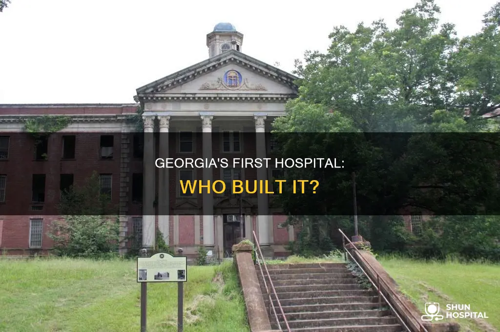 who mad the first hospital in georgia