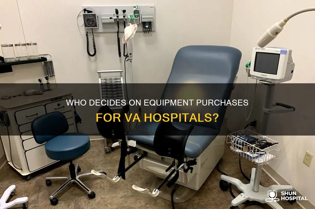 who makes decisions to purchase equipment for va hospitals