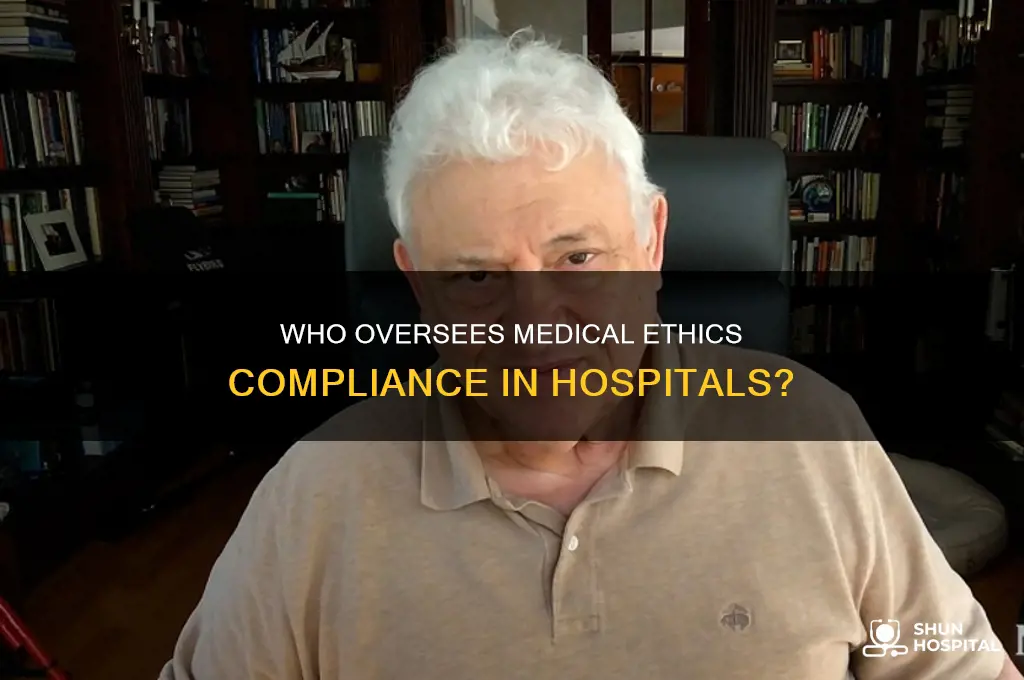 who makes sure medical ethics is followed inside a hospital