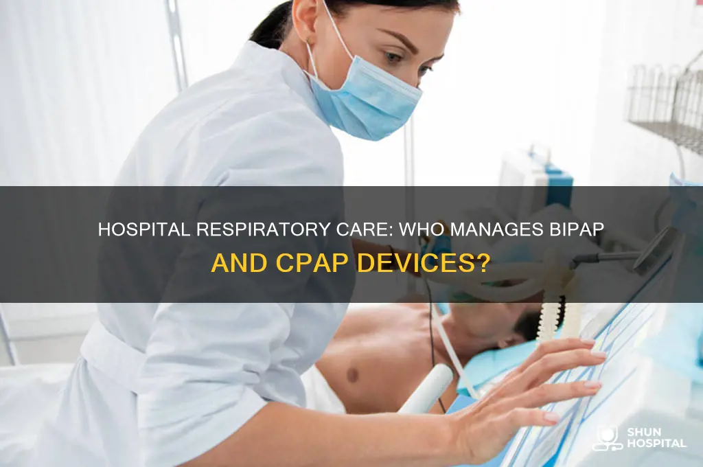 who manages the bi-pap and cpap in the hospitals