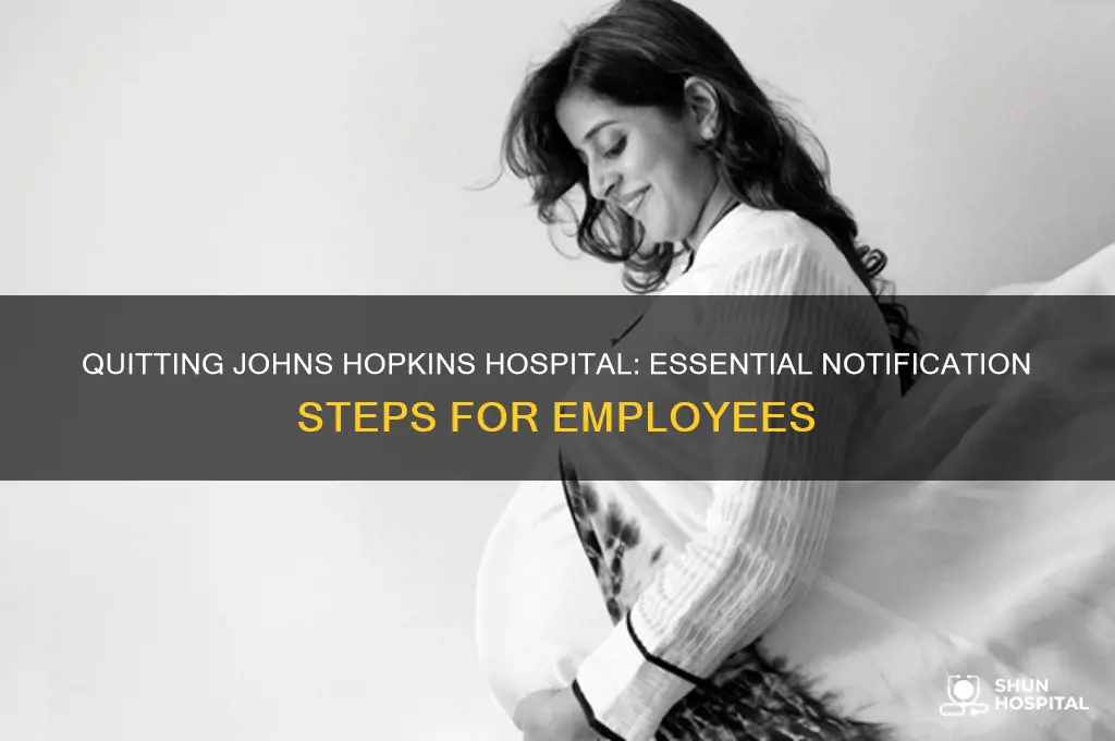 who must you notify when quitting job johns hopkins hospital