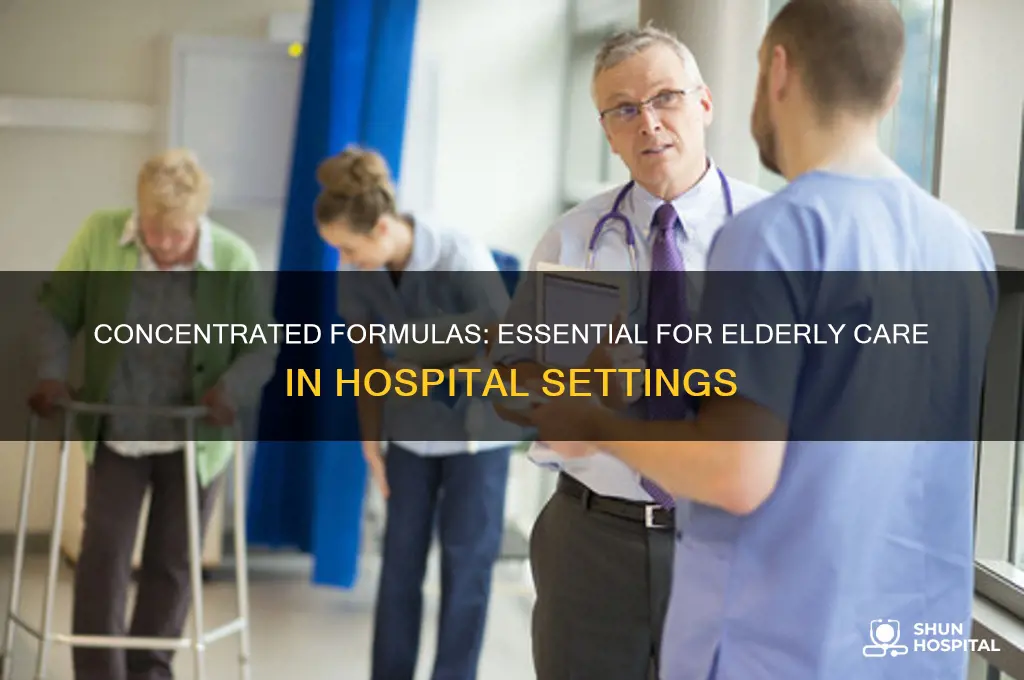 who needs a more concentrated formula in hospitals elder