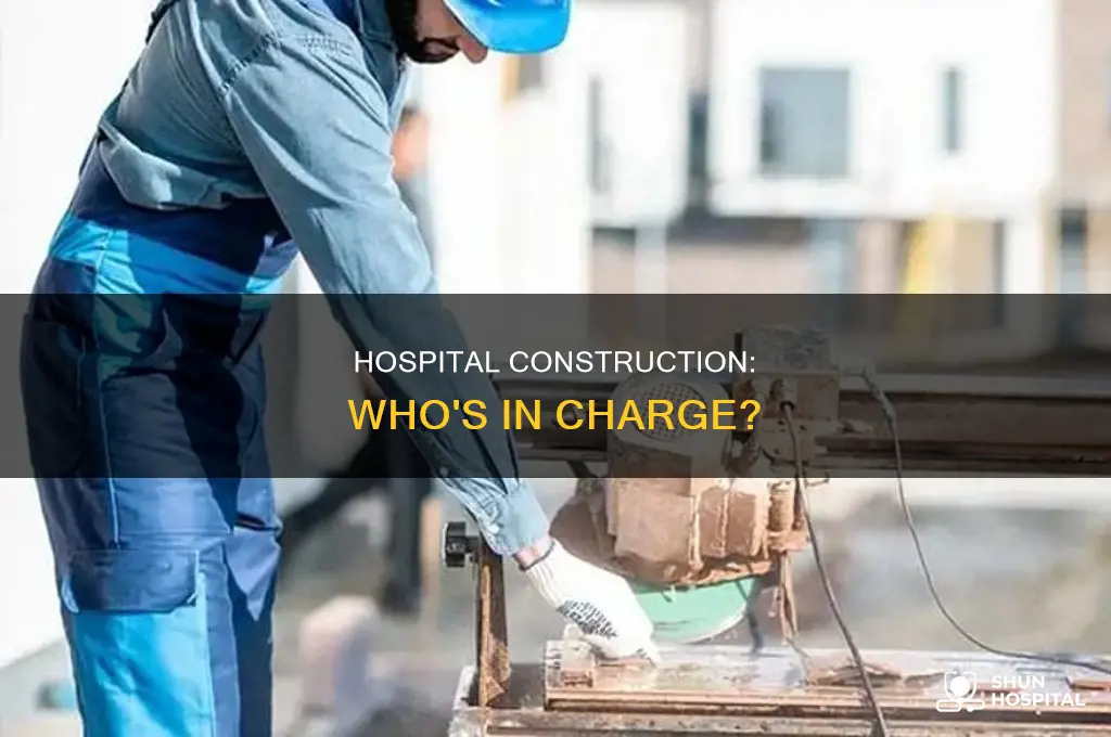 who oversees the building of a hospital