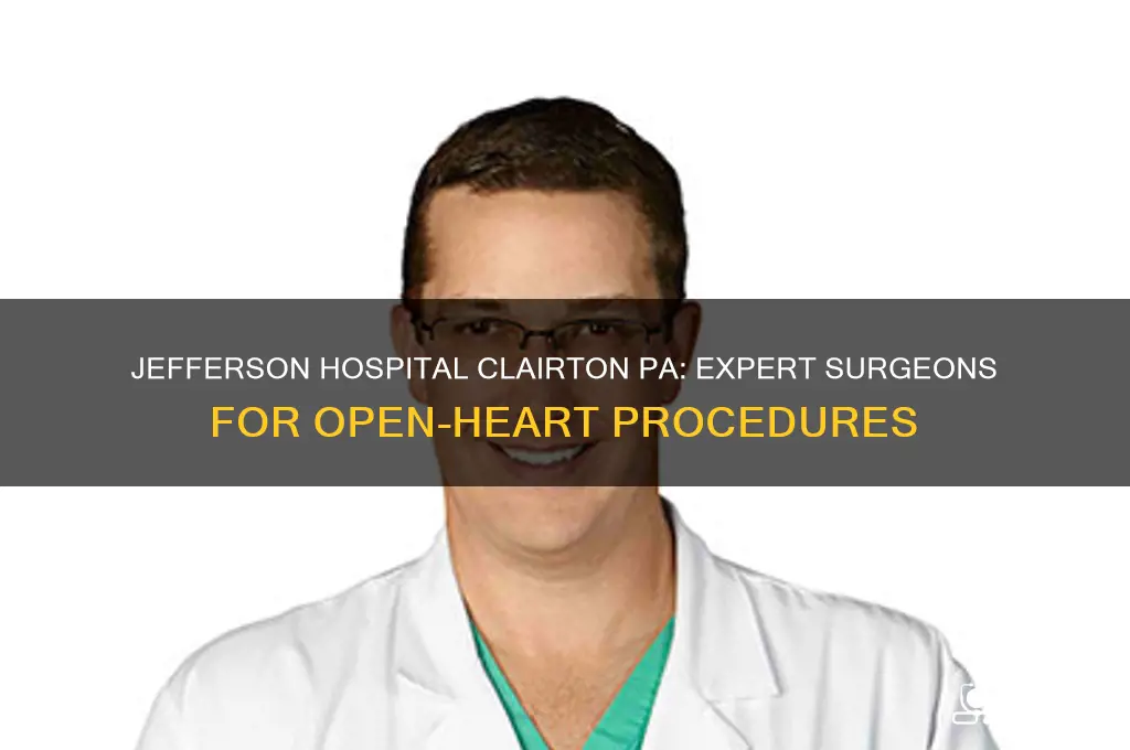 who performs open-heart surgery at jefferson hospital clairton pennsylvania