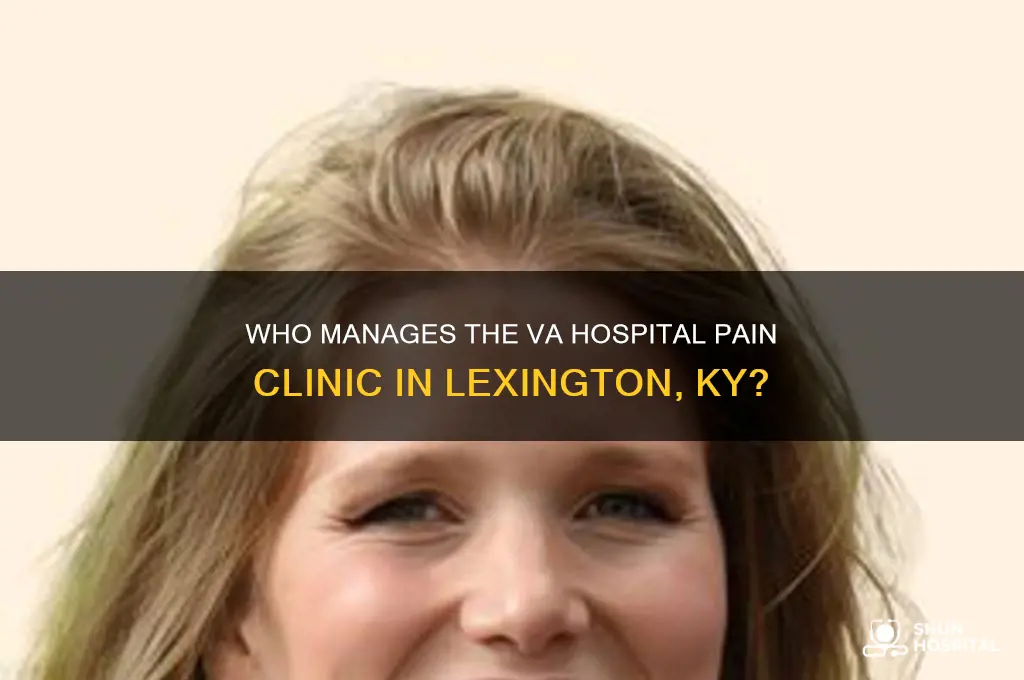 who runs the va hospital pain clinic lexington ky