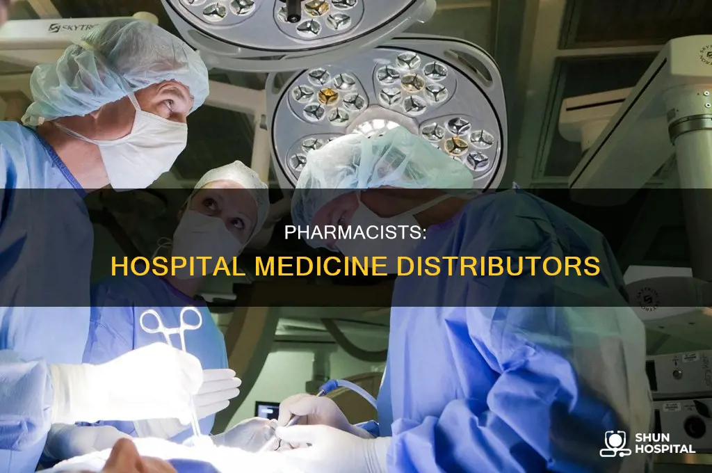 who sends out medicine in a hospital