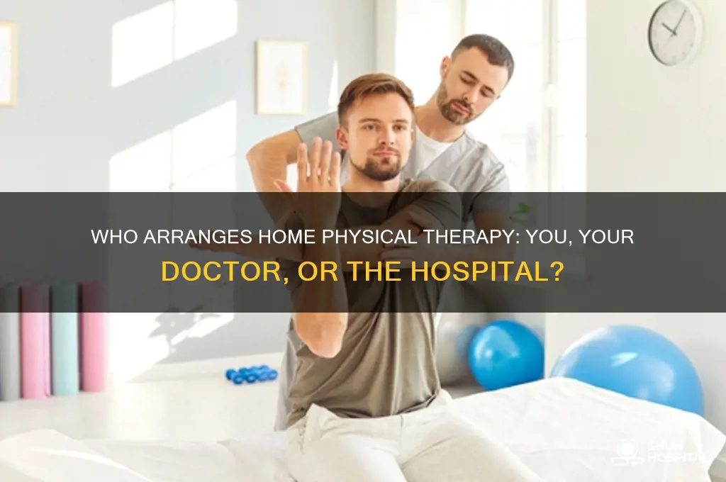 who sets up home physical therapy me or doctor hospital