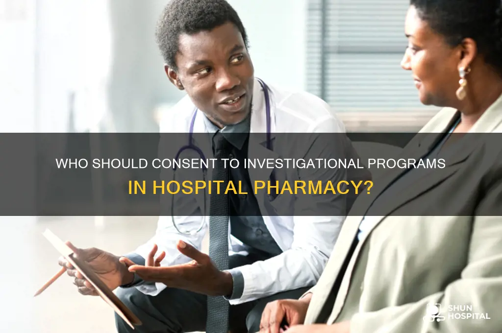 who should be consent investigational program in hospital pharmacist