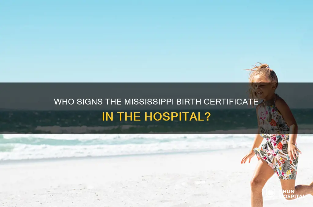 who signs the mississippi birth certificate in the hospital