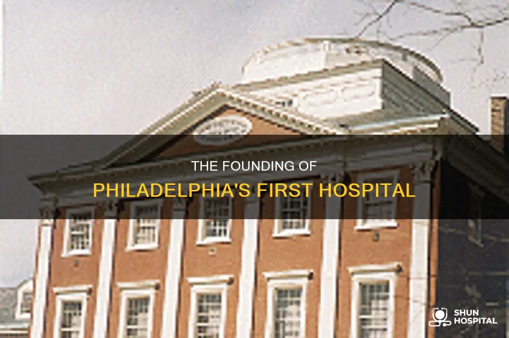 who started the first hospital in philadelphia