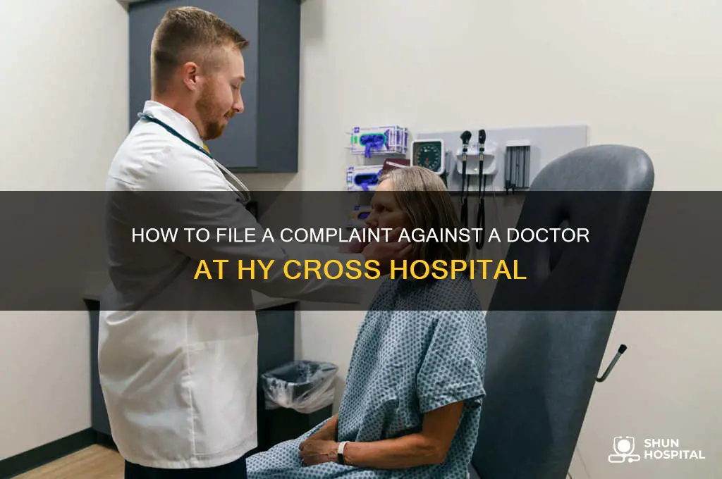 who to complain about doctor at hy cross hospital