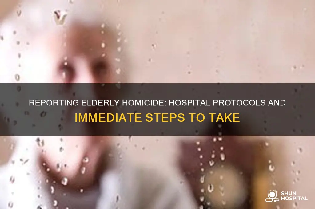 who to report murder of elderly person to hospital