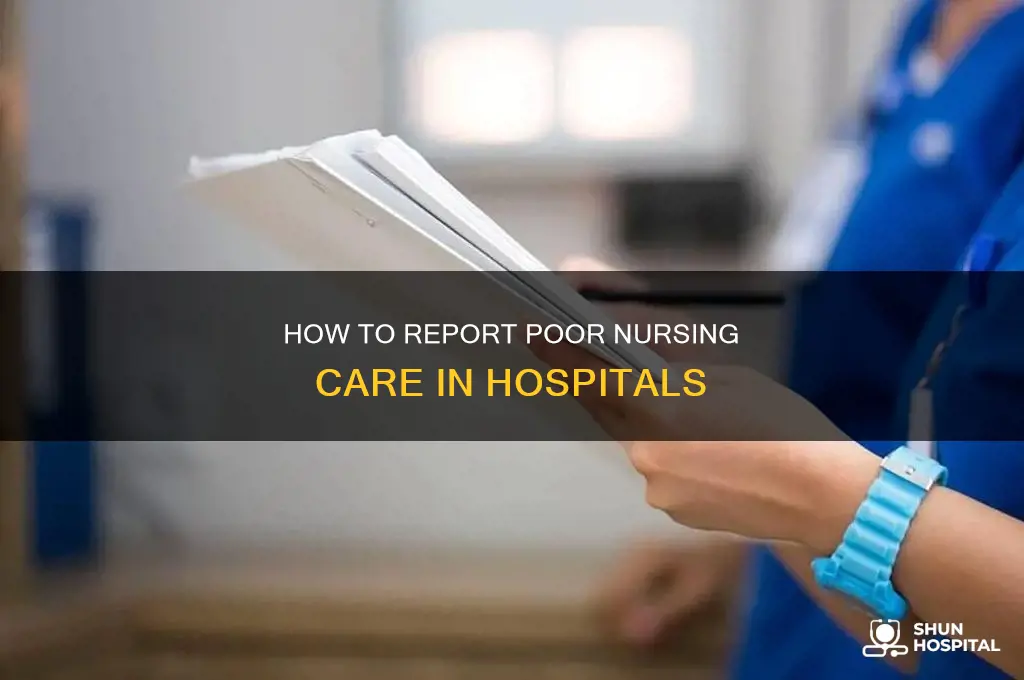 who to report poor nursing care hospital