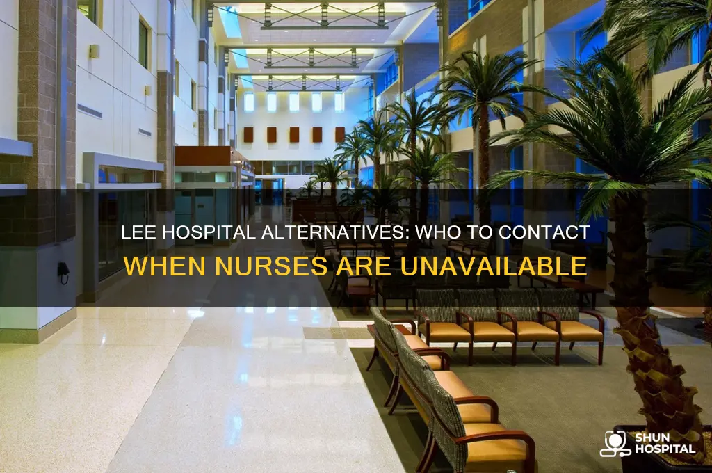 who to talk to at lee hospital if nurse cant