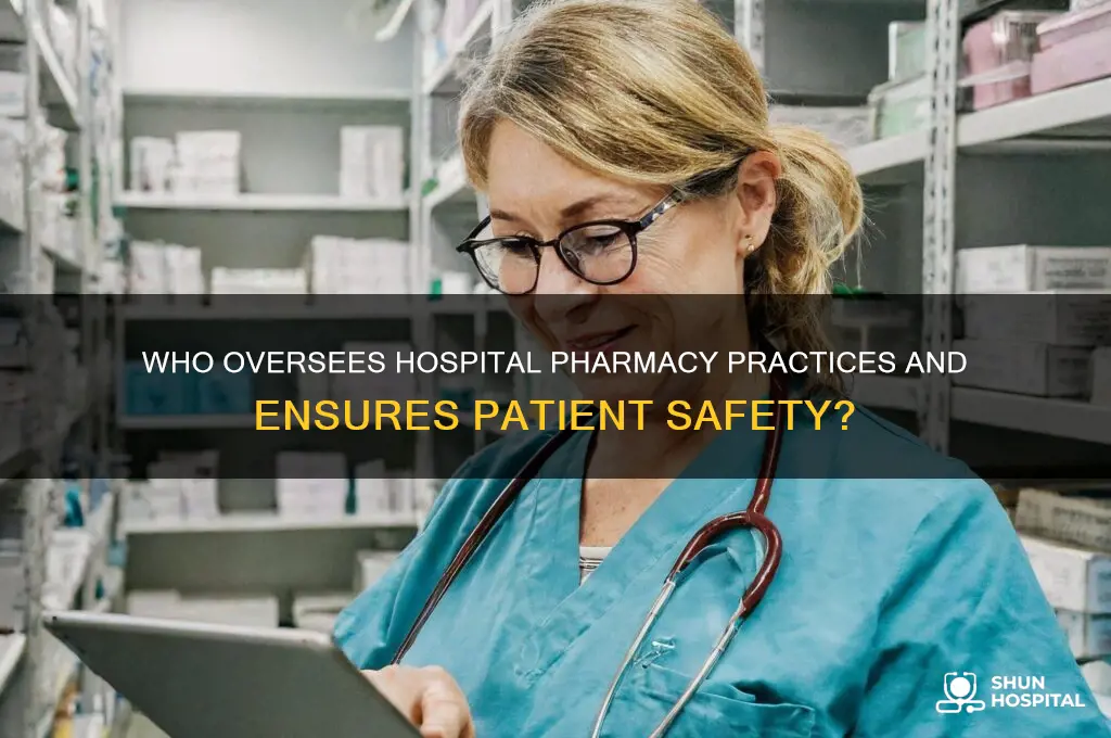 who visits the hospitals and supervises hospital pharmacy practices