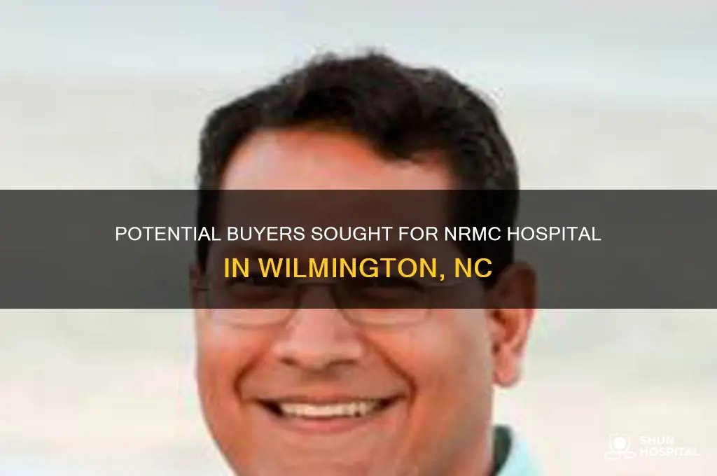 who wants to buy nrmc hospital in wilmington nc