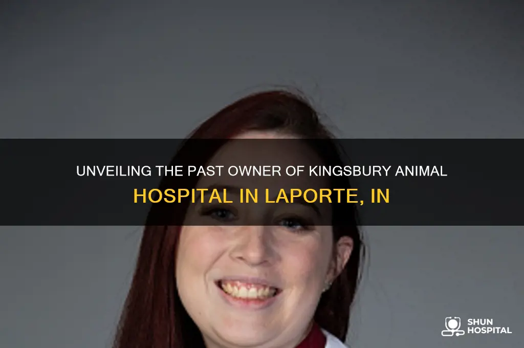 who was previous owner of kingsbury animal hospital laporte in