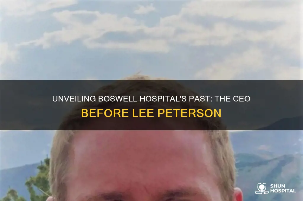 who was the ceo of boswell hospital before lee peterson