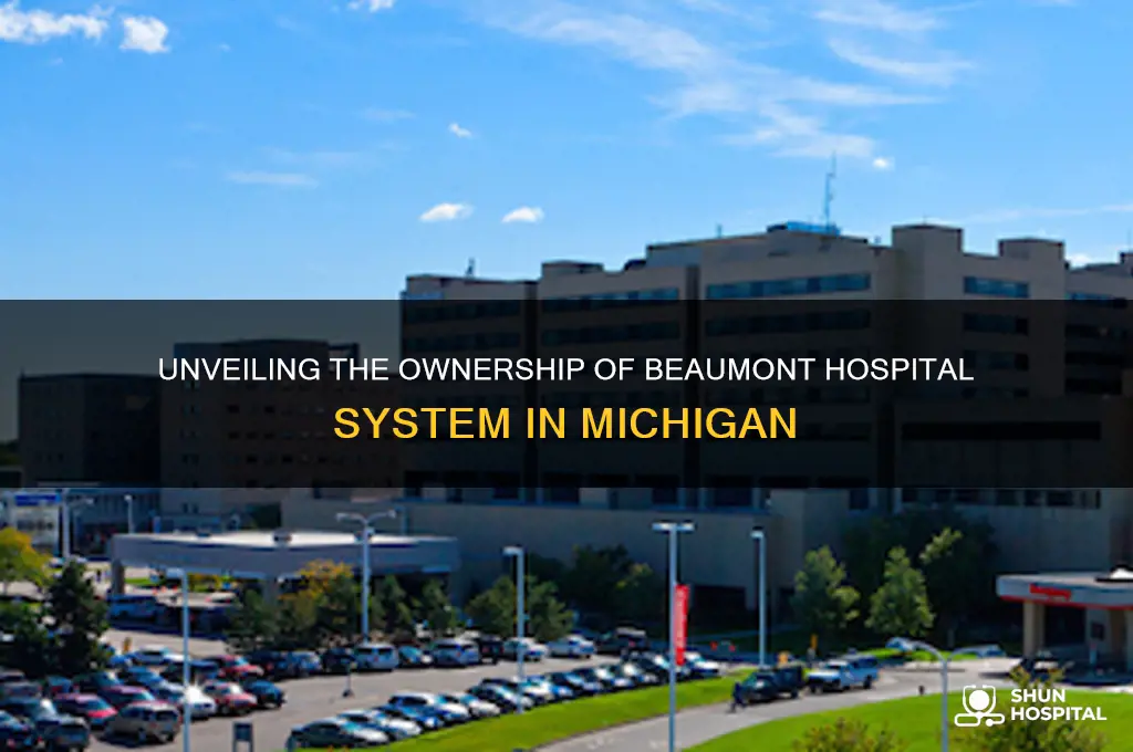 who was the owner of beaumont hospital system in michigan
