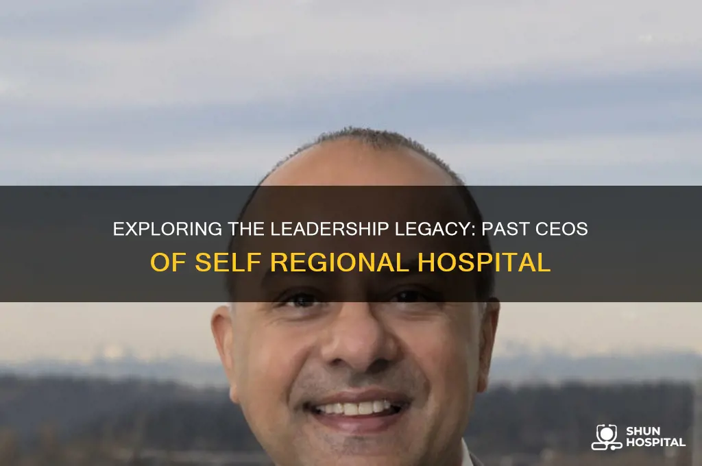who were the past ceo of self regional hospital