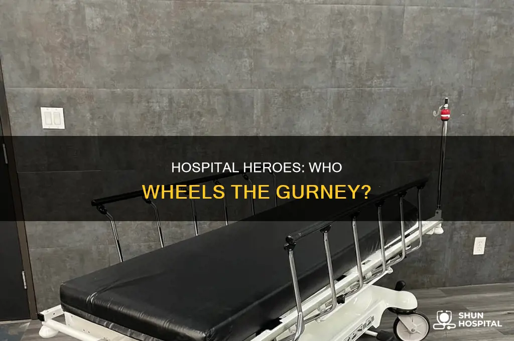 who wheels the gurney at the hospital
