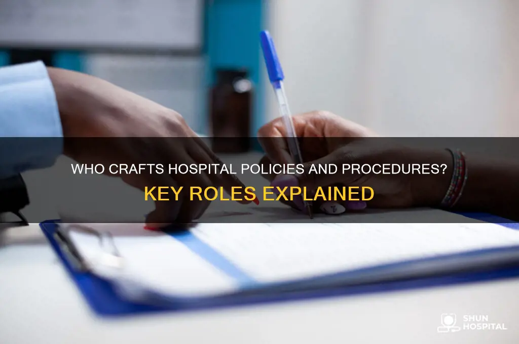 who writes the policies and procedures in a hospital