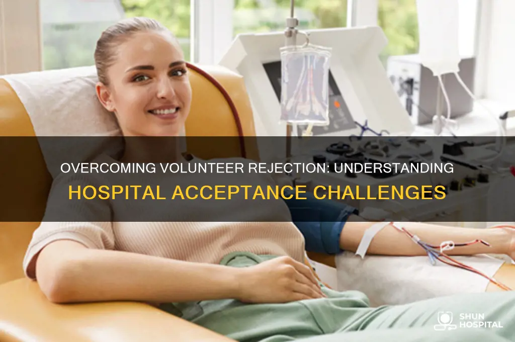 why am i not accepted in hospitals to volunteer