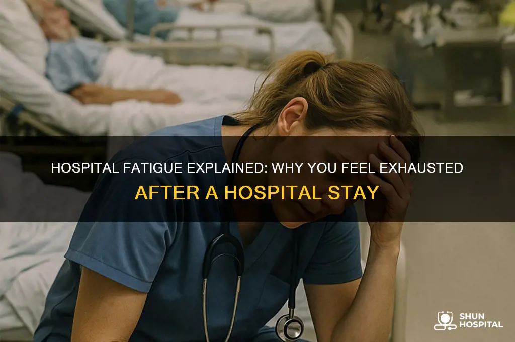 why am i so tired after being in the hospital