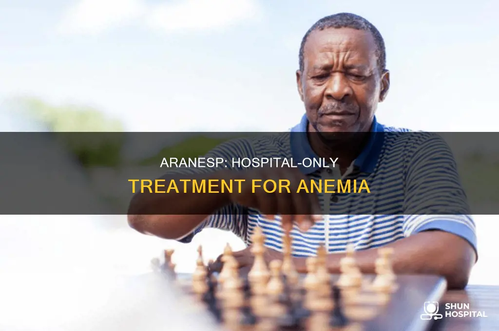 why aranesp is only given in hospitals