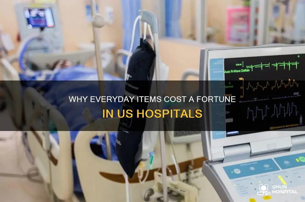 why are common items so expensive in a us hospital
