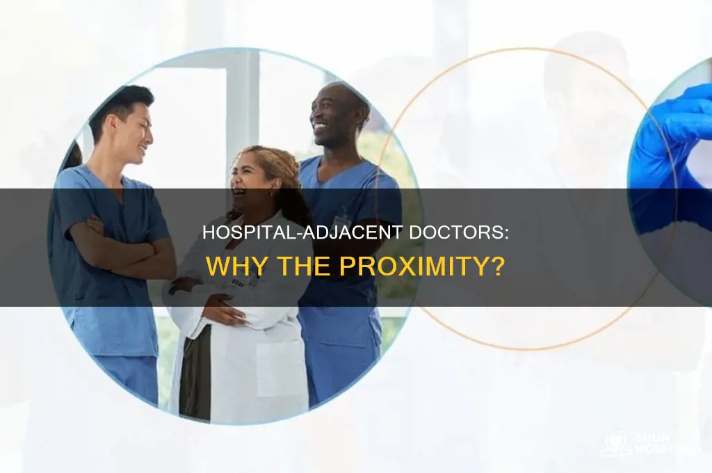 why are doctors offices around the hospital