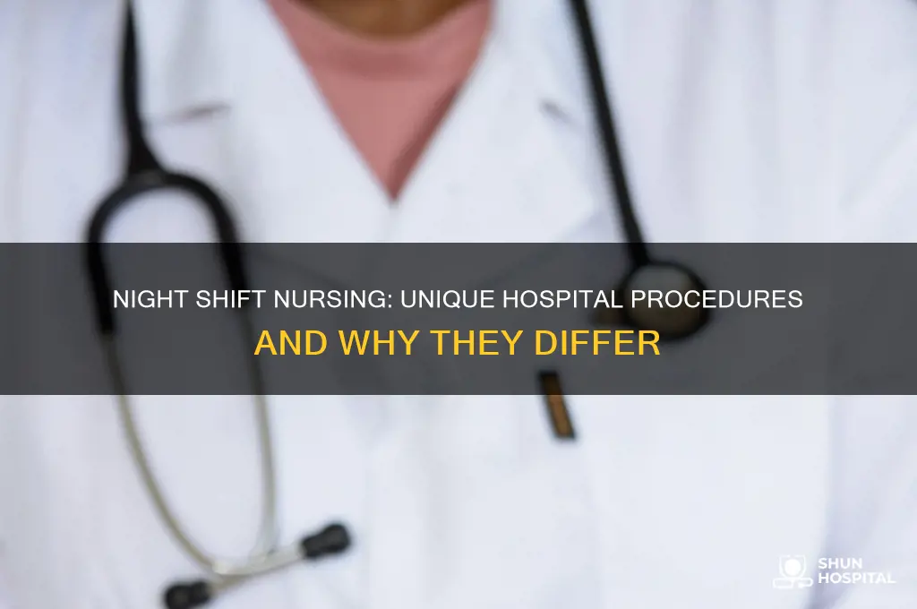 why are hospital procedures different at night nurse staff
