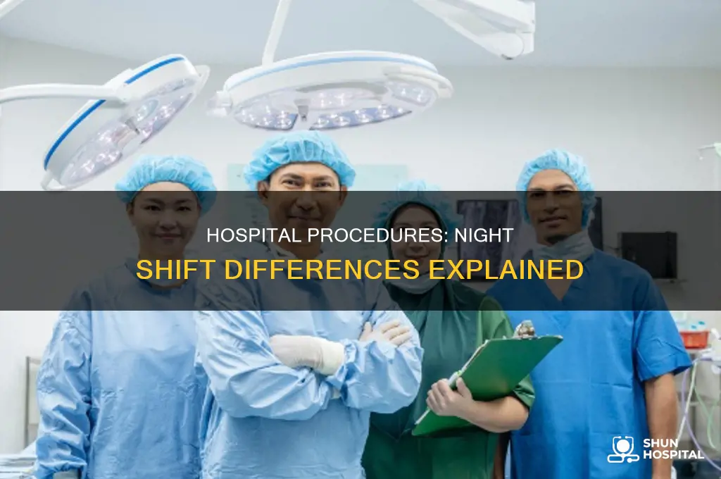 why are hospital procedures different at night