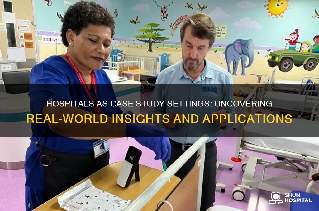 why are hospitals chosen as a case study setting