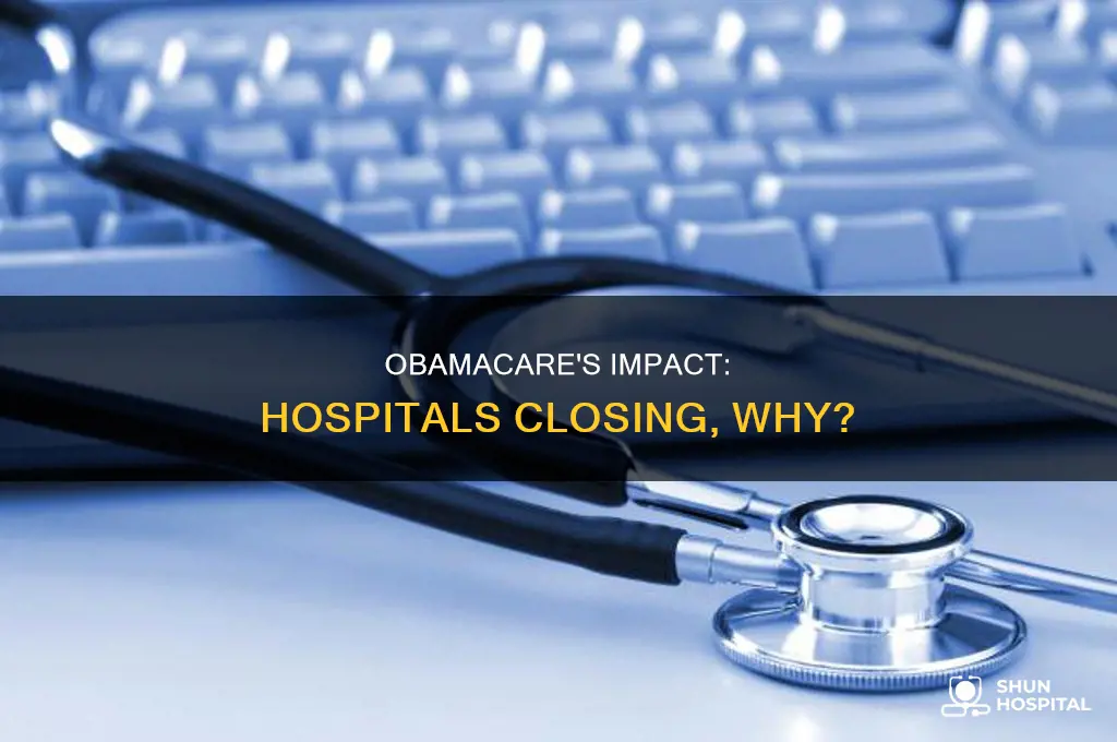 why are hospitals closing due to obamacare