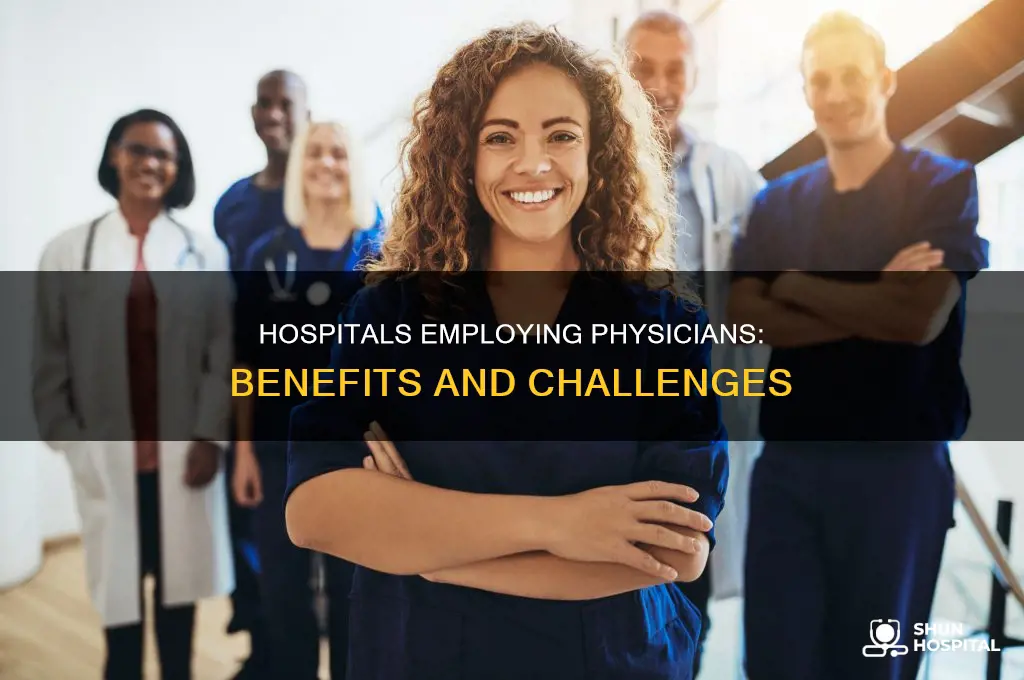 why are hospitals interested in employing physicians