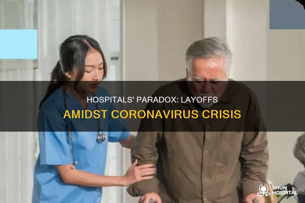 why are hospitals laying off during coronavirus