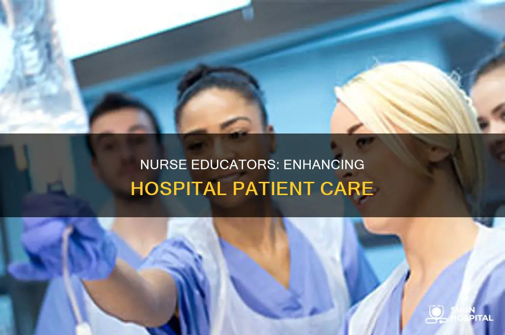 why are nurses educators needed in hospitals
