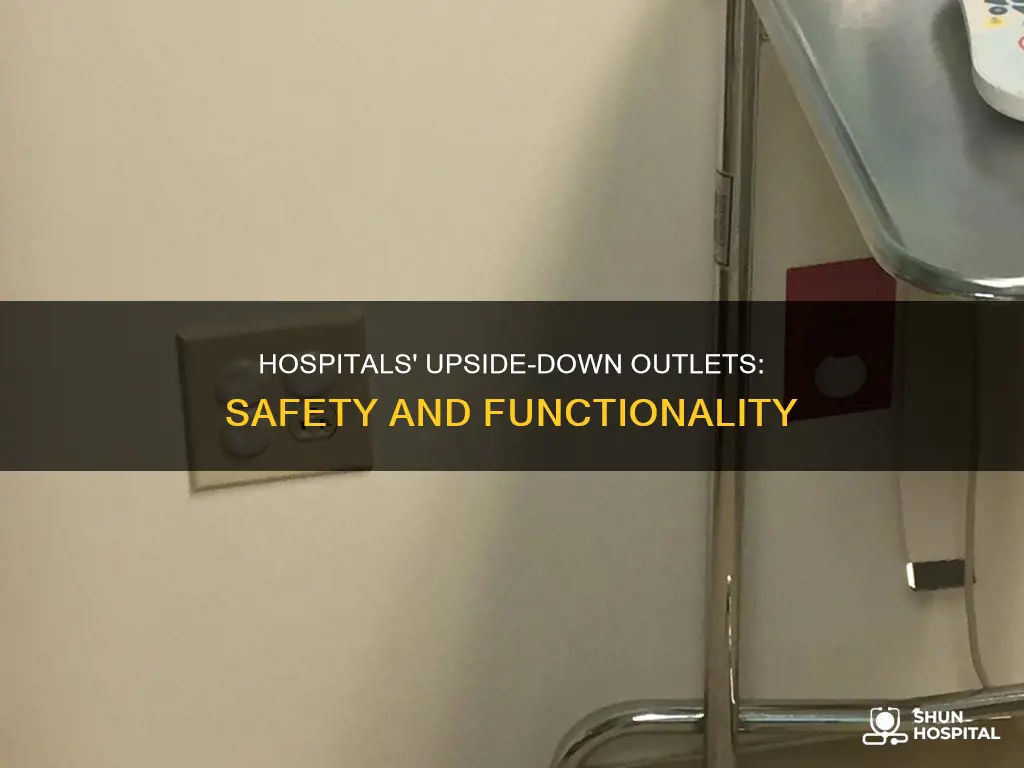why are outlets upside down in hospitals