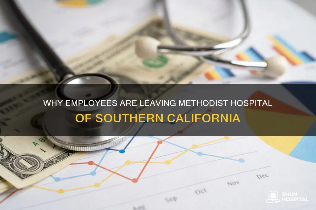 why are people quitting methodist hospital of southern ca