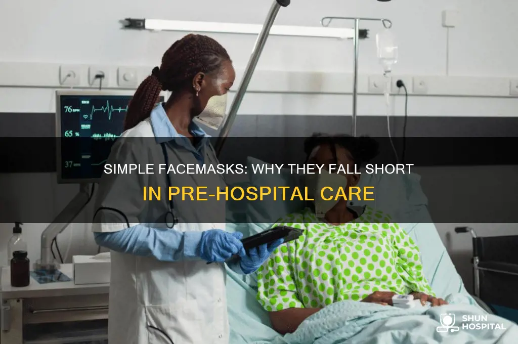 why are simple facemasks typically not recommended for pre-hospital care
